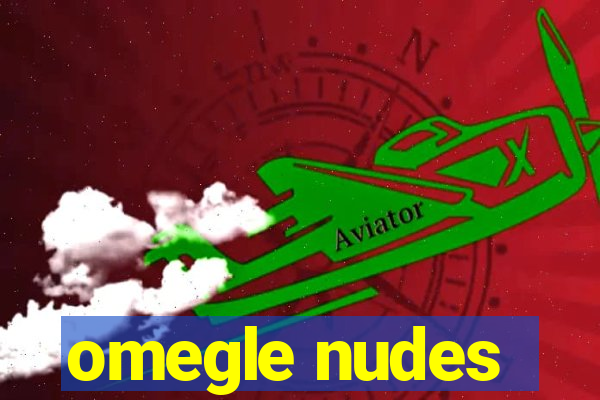 omegle nudes